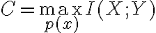 $C=\max_{p(x)}I(X;Y)$